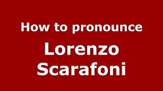 How to pronounce Lorenzo Scarafoni