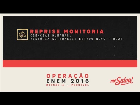 [REPRISE - MONITORIA] Me Salva! Brasil: Estado novo até hoje - Ciências Humanas - Operação ENEM 2016