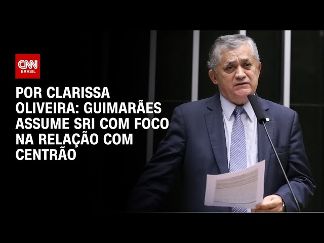 Guimarães assume SRI com foco na relação com Centrão | BASTIDORES CNN