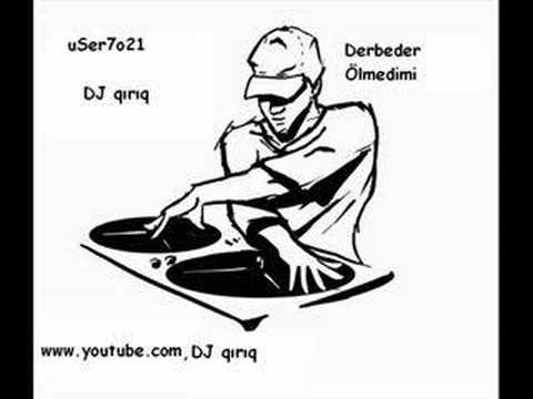 DJ qırıq - Derbeder Ölmedi mi?