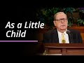 As A Little Child Jeffrey R Holland April 2025 General Conference
