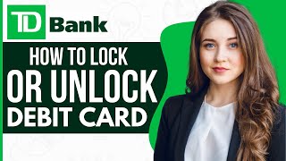 How To Lock/Unlock TD Bank Debit Or ATM Card