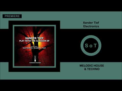 Xander Tief - Electronics (Original Mix) [PREMIERE] [Melodic House & Techno] [Experiment Records]