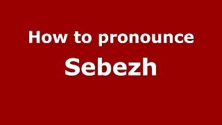 How to pronounce Sebezh