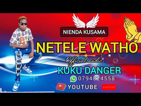 NETELE WATHO WA NGAI by KUKU DANGER 🙏🙏🙏 