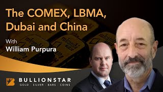 BullionStar Perspectives - William Purpura- The COMEX, LBMA, Dubai, and China - William Purpura