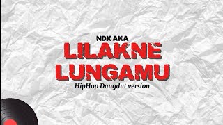 Download lagu NDX AKA - Lilakne Lungamu HipHop Dangdut Version mp3