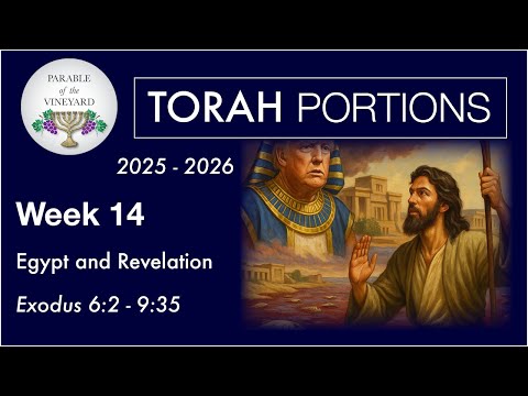 Torah Portion Week 14 - Exodus 6:2 - 9:35  (2nd Exodus - Book of Revelation)   2025 - 2026