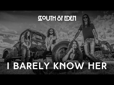 South Of Eden | "I Barely Know Her"