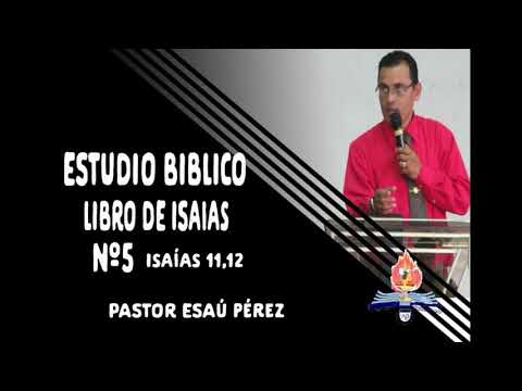 Estudio Biblico Libro de Isaias, Parte #5. Capitulo 11 y 12