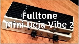 Video thumbnail for Fulltone - Mini Deja Vibe 2 MDV2 by Sean Gibson