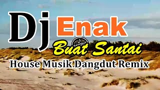 Download lagu DJ Enak Buat Santai - House Musik Dangdut Remix mp3