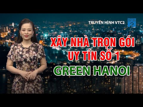 Công Ty Xây Nhà Trọn Gói GreenHN Trên Kênh Truyền Hình VTC2