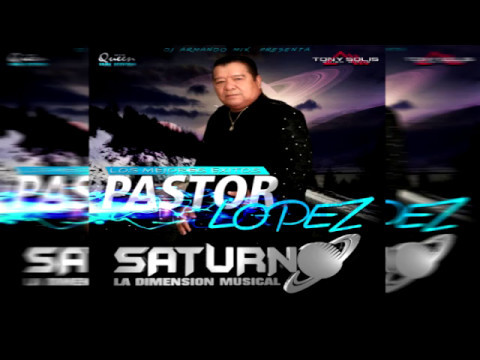 PASTOR LOPEZ SATURNO LA DIMENSION MUSICAL DJ ARMANDO MIX