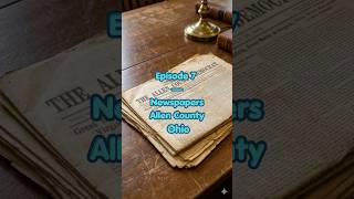 Episode 7 — Newspapers Allen County, Ohio #ohiohistory #genealogy #history
