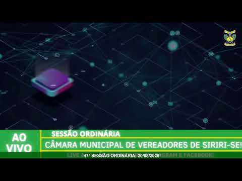 47ª SESSÃO ORDINÁRIA 20/08/2026, CÂMARA MUNICIPAL DE SIRIRI - SERGIPE