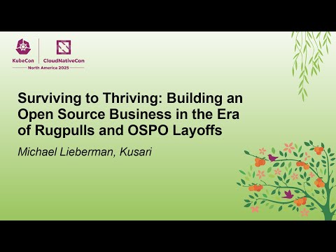 Surviving to Thriving: Building an Open Source Business in the Era of Rugpulls... Michael Lieberman