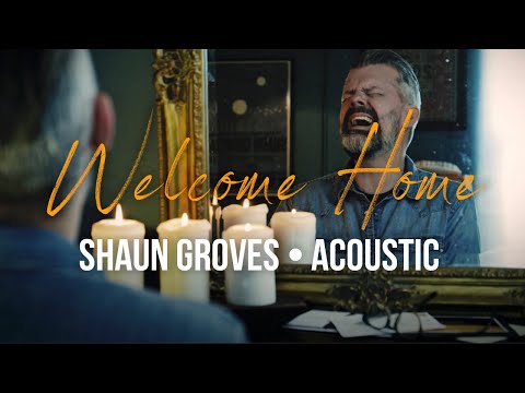 Welcome Home - Shaun Groves