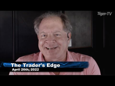 April 26th, The Trader's Edge with Steve Rhodes on TFNN - 2022