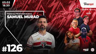 SAMUEL MURAD (PIANISTA E PRODUTOR MUSICAL) - TRICOLAÇOS #126