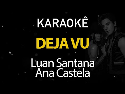Déjà Vu - Luan Santana, Ana Castela (Karaokê Version)
