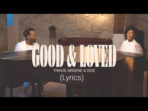 Good and Loved- Travis Greene ft Deo Jones lyrics