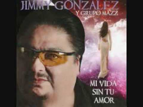 Jimmy Gonzalez Y Grupo Mazz- Mi Vida Sin Tu Amor