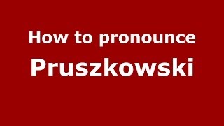 How to pronounce Pruszkowski