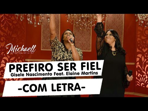 Prefiro Ser Fiel ( Com Letra ) Gisele Nascimento Feat. Elaine Martins - *ERRO OLHA DESCRIÇÃO