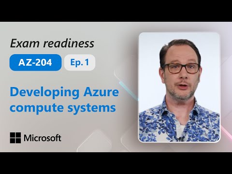 Preparing for AZ-204 - Develop Azure compute solutions (Part 1 of 5)