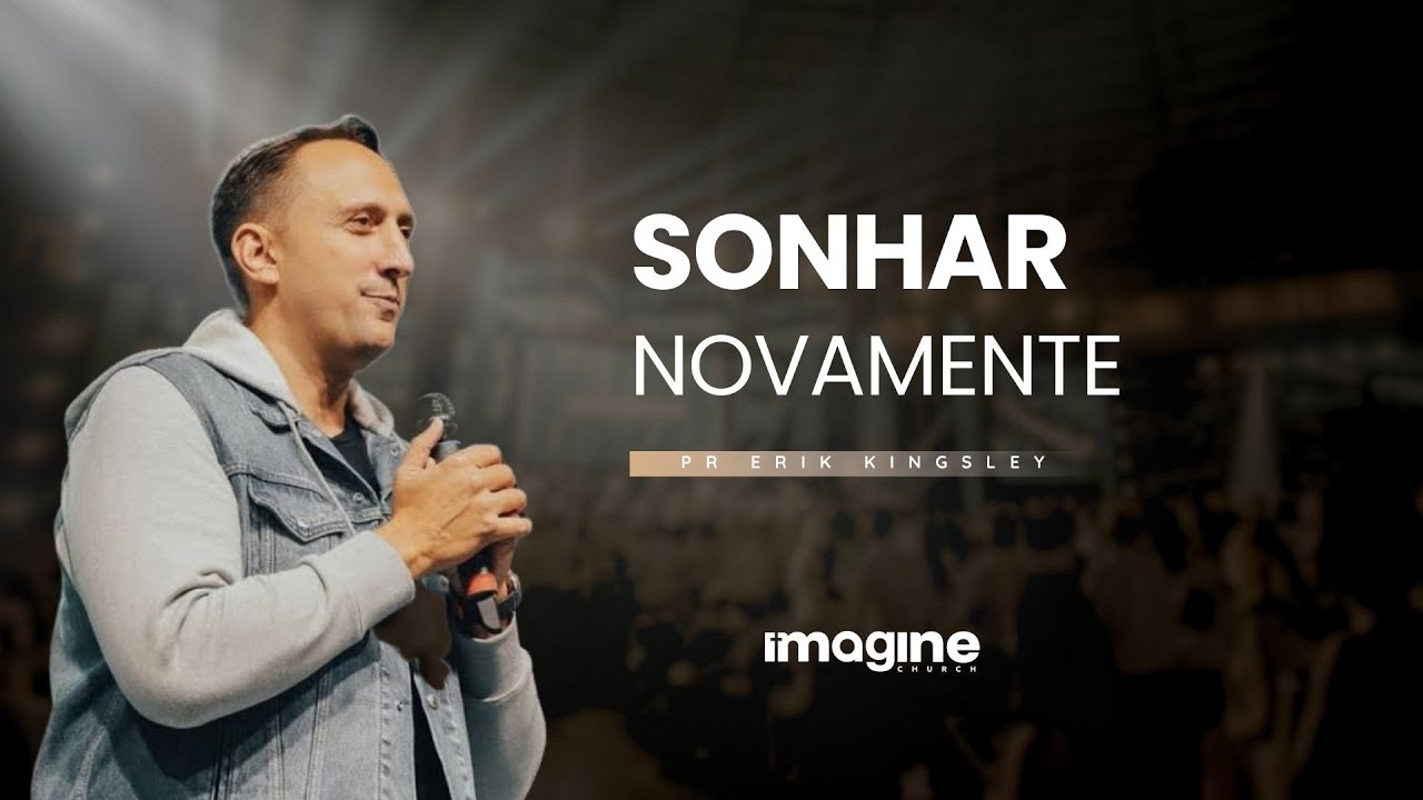 SONHAR NOVAMENTE | PR. ERIK KINGSLEY | IMAGINE CHURCH