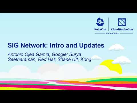 SIG Network: Intro and Updates - Antonio Ojea Garcia, Google; Surya Seetharaman, Red Hat; Shane Utt