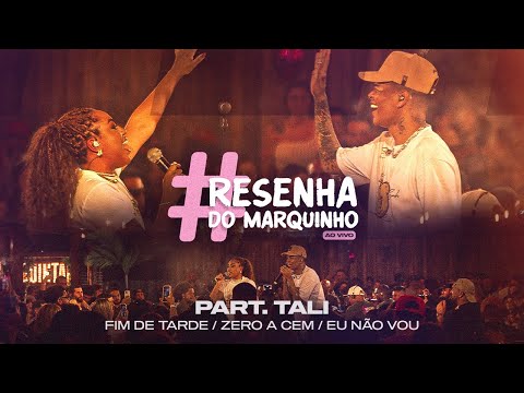 Marquinho part. Tali - Fim De Tarde / Zero A Cem / Eu Não Vou - #ResenhaDoMarquinho