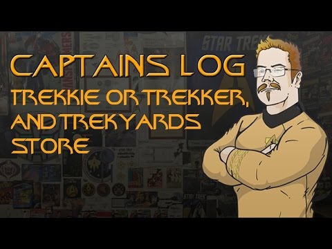 Captains Log Stardate - 201603.24 - TREKKIE or TREKKER, and Trekyards Store
