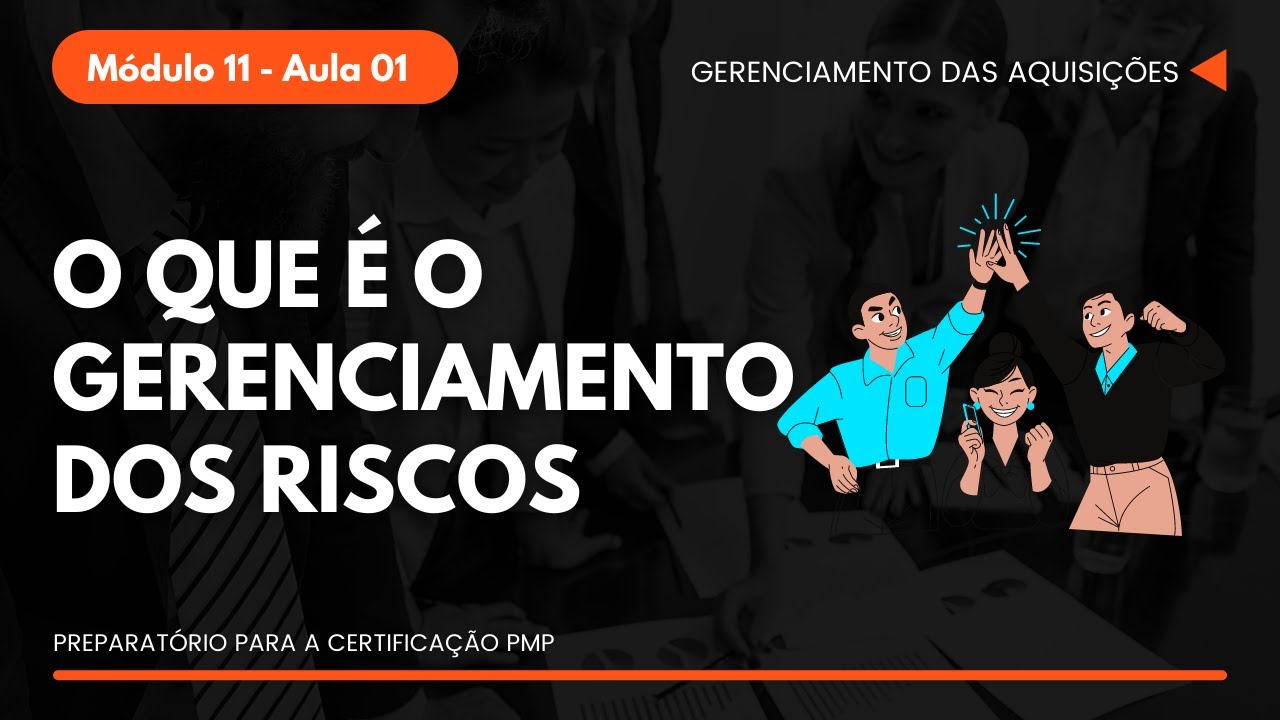 O que é o Gerenciamento dos Riscos? | Módulo 11 - Aula 01