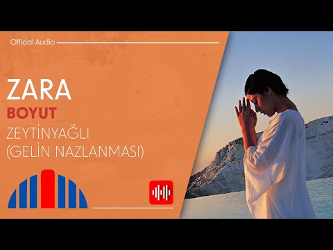 Zara - Zeytinyağlı \"Gelin Nazlanması\" (Official Audio)