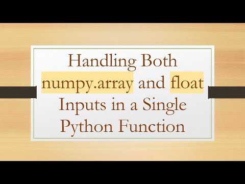 Handling Both Numpy Array And Float Inputs In A Single Python Function