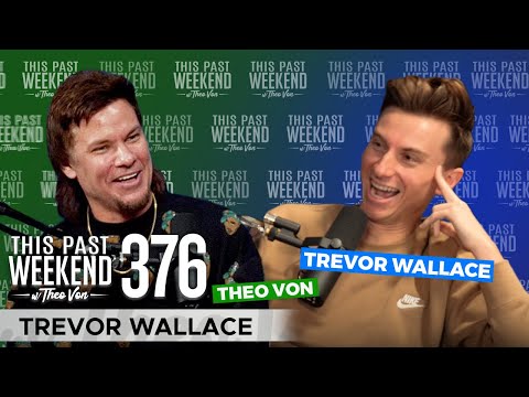 Trevor Wallace | This Past Weekend w/ Theo Von #376
