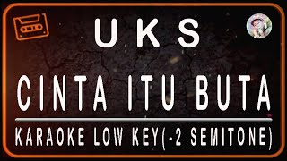 Download lagu UKS - CINTA ITU BUTA - KARAOKE LOW KEY (-2 SEMITONE) mp3