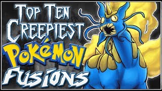 Top 10 Creepiest Pokémon Fusions [Ep. 6]