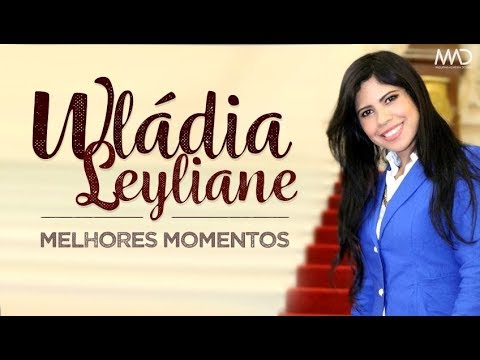 Wládia Leyliane - Melhores Momentos