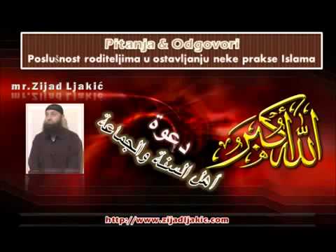 Mr Zijad Ljakić   Poslušnost roditeljima u ostavljanju neke prakse Islama