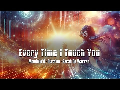 Every Time I Touch You - Mondello'G x Distrion x Sarah De Warren
