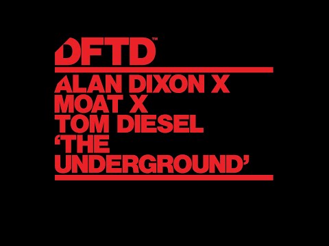 Alan Dixon x mOat x Tom Diesel - The Underground
