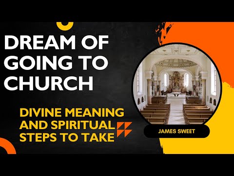 Dream Of Going to Church: Divine Meaning and Spiritual Steps to Take