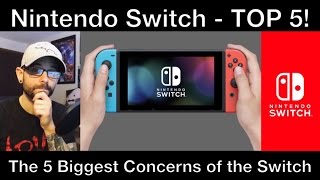 The Top 5 Nintendo Switch Concerns and Downers!