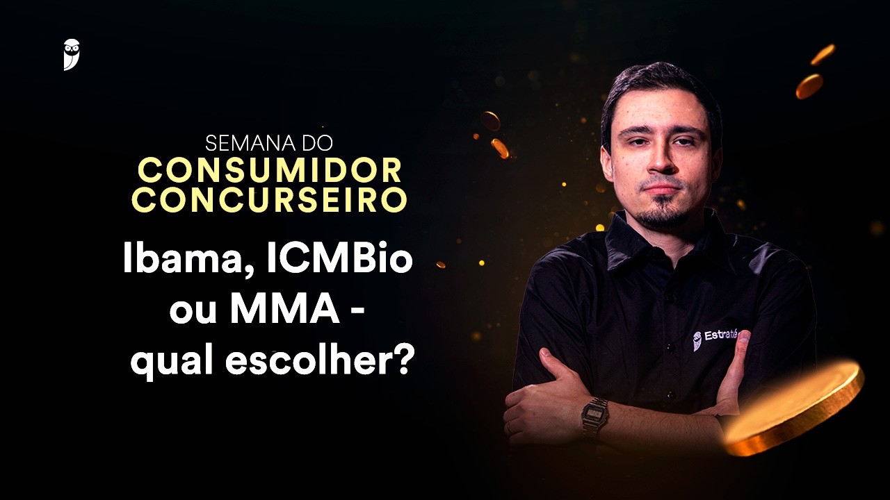 Ibama, ICMBio ou MMA - qual escolher? - Semana do Consumidor Concurseiro