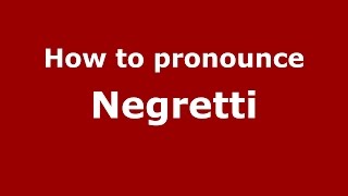 How to pronounce Negretti