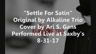 Settle For Satin (Original By Alkaline Trio, Cover By Ari S. Gans, Live)