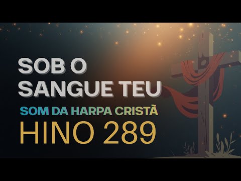 Sob o Sangue Teu – Harpa Cristã 289 | Hino de Proteção, Paz e Libertação